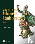 Crowell, Chad - Acing the Certified Kubernetes Administrator Exam
