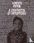  - Adrian Piper: A Synthesis of Intuitions