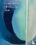 Friedman, Samantha - Georgia O’Keeffe: Abstraction Blue