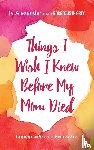Alexander, Ty - Things I Wish I Knew Before My Mom Died