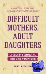 Anderson, Karen C.L. - Difficult Mothers, Adult Daughters - A Guide For Separation, Liberation & Inspiration (Self care gift for women)