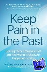 Cortman, Dr. Christopher, Walden, Dr. Joseph - Keep Pain in the Past - Getting Over Trauma, Grief and the Worst That’s Ever Happened to You (Depression, PTSD)