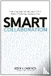 Gardner, Heidi K. - Smart Collaboration - How Professionals and Their Firms Succeed by Breaking Down Silos