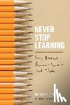 Staats, Bradley R. - Never Stop Learning