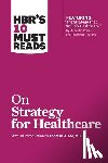 Review, Harvard Business - HBR's 10 Must Reads on Strategy for Healthcare