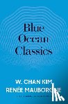 Kim, W. Chan, Mauborgne, Renee A. - Blue Ocean Classics