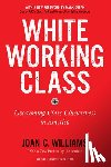 Williams, Joan C. - White Working Class, With a New Foreword by Mark Cuban and a New Preface by the Author