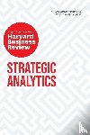 Harvard Business Review, Siegel, Eric, Glaeser, Edward L., Kozyrkov, Cassie - Strategic Analytics: The Insights You Need from Harvard Business Review