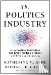 Gehl, Katherine M., Porter, Michael E. - The Politics Industry