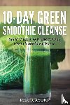 Soto, Rebecca, Lifestyles, Healthy - 10-Day Green Smoothie Cleanse