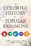 Bartholomew, Robert E., Hassall, Peter - A Colorful History of Popular Delusions