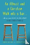 Rauser, Randal, Schieber, Justin - An Atheist and a Christian Walk into a Bar