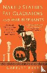 Ryan, Garrett - Naked Statues, Fat Gladiators, and War Elephants