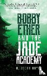 Boyer, R Scott - Bobby Ether and the Jade Academy