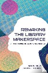  - Re-making the Library Makerspace