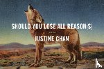 Chan, Justine - Should You Lose All Reason(s)