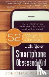 McKee, Jonathan - 52 Ways to Connect with Your Smartphone Obsessed Kid: How to Engage with Kids Who Can't Seem to Pry Their Eyes from Their Devices!
