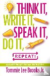 Brooks Jr., Tommie Lee - Think it, Write it, Speak it, Do it, Repeat!