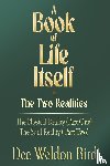 Weldon Bird, Dee - A Book of Life Itself-The Two Realities