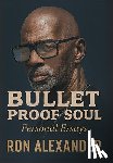 Alexander, Ron - Bullet Proof Soul: Personal Essays