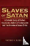 Bell, Patrick Ryan - Slaves of Satan: A Catholic Analysis of Perfect Possession, Diabolical Subjugation, and the Enemies of Jesus Christ