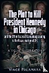 Palamara, Vincent Michael - THE PLOT TO KILL PRESIDENT KENNEDY IN CHICAGO