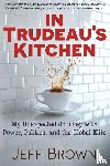 Brown, Jeff - In Trudeau's Kitchen