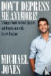 Jones, Michael (University of Nottingham) - Don't Depress Me Anymore! a Simple Guide to Beat Anxiety and Depression with Stress Busting