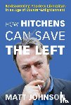 Johnson, Matt - How Hitchens Can Save the Left