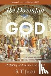 Joshi, S. T. - The Downfall of God: A History of Atheism in the West: From Prehistory to 1600 Volume 1