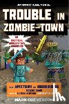 Cheverton, Mark - Trouble in Zombie-Town: The Mystery of Herobrine: Book One: A Gameknight999 Adventure: An Unofficial Minecrafter's Adventure