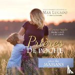 Lucado, Max, Lucado, Andrea - Prieres de Poche pour les Mamans