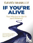McNally, David - If You're Alive: Your Mission on Earth Isn't Finished