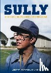 Appelquist, Jeff - Sully: The Epic Life & Football Legend of Coach Bob Sullivan