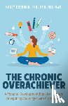 Boehmer, Kasey - The Chronic Overachiever: A Personal Development Book for Women Navigating Challenges with Confidence