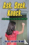Ferreira Brown, Alcita J - Ask. Seek. Knock. A Life Shaped by Conversations with God