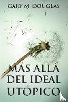 Douglas, Gary M - Mas alla del ideal utopico (Spanish)