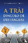 Douglas, Gary M, Heer, Dr - A Trăi Dincolo De Distragere (Romanian)