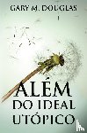 Douglas, Gary M - Além do Ideal Utópico (Portuguese)