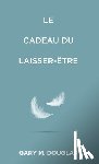 Douglas, Gary M. - Le Cadeau du laisser-être (French)
