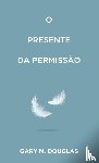 Douglas, Gary M. - O Presente da permissão (Portuguese)