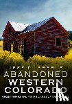 Eberle, Jeff D. - Abandoned Western Colorado: Ghost Towns and Mining Camps of the Rockies