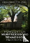 Russell, Eros Emerson - Forgotten Murfreesboro, Tennessee: If Walls Could Talk