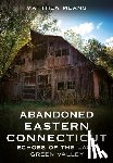 Means, Matthew - Abandoned Eastern Connecticut: Echoes of the Last Green Valley