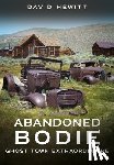 Hewitt, David - Abandoned Bodie: Ghost Town Extraordinaire