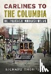 Thompson, Richard - Carlines to the Columbia: The Streetcars of Northeast Portland