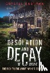 Eastman, Crystal - Desolation and Decay of Maine: The Rich Truths about Maine's Eerie Past