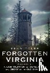 Toler, Sean - Forgotten Virginia Volume Volume II: A Continuation of Dereliction and Decay in the Old Dominion