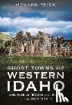 Frisk, Howard - Ghost Towns of Western Idaho: Visions of Boom and Bust in the Gem State