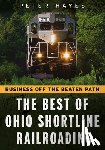 Hayes, Peter - Business Off the Beaten Path: The Best of Ohio Shortline Railroading